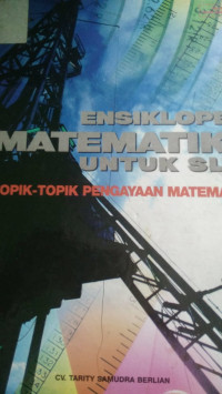 Image of ENSIKLOPEDI MATEMATIKA UNTUK SLTP 9TOPIK-TOPIK0 PEMNGAYAAN MATEMATIKA