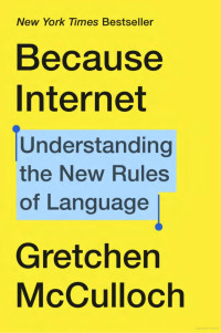 Image of Because Internet: Understanding the New Rules of Language