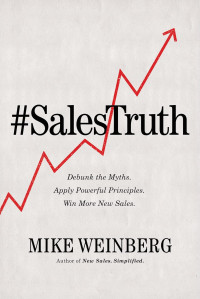 Image of Sales Truth: Debunk the Myths. Apply Powerful Principles. Win More New Sales.