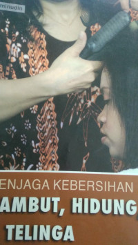 Menjaga Kebersihan Rambut, Hidung, & Telinga