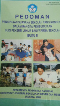 Pedoman Penciptaan Suasana Sekolah Yang Kondusif Dalam Rangka Pembudayaan Budi Pekerti Luhur Bagi Warga Sekolah Buku II