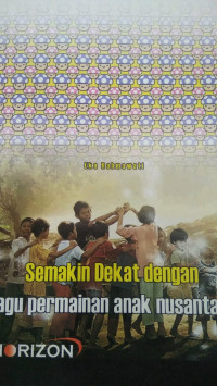 Semakin Dekat dengan lagu permainan anak nusantara