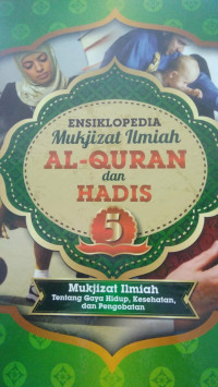 Ensilopedia Mukjizat Ilmiah Al-Qur'an dan Hadis 5 Tentang Gaya Hidup, Kesehatan, dan Pengobatan