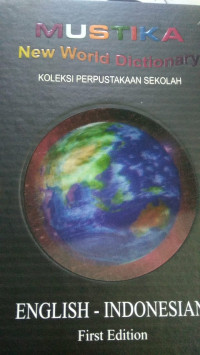 MUSTIKA New World Dictionary KOLEKSI PERPUSTAKAAN SEKOLAH, ENGLISH - INDONESIAN First Edition 2