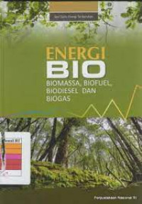 ENERGI BIO, BIOMASSA, BIOFUEL, BIODIESEL DAN BIOGAS