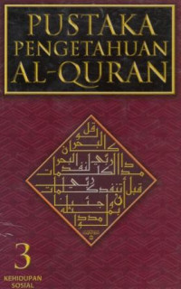 Pustaka Pengetahuan Al-Quran 3 Kehidupan Sosial