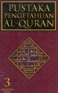 Pustaka Pengetahuan Al-Quran 3 Kehidupan Sosial