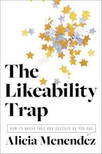 Image of The Likeability Trap: How to Break Free and Succeed as You Are